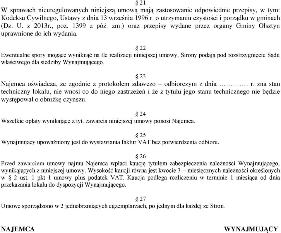 22 Ewentualne spory mogące wyniknąć na tle realizacji niniejszej umowy, Strony podają pod rozstrzygnięcie Sądu właściwego dla siedziby Wynajmującego.