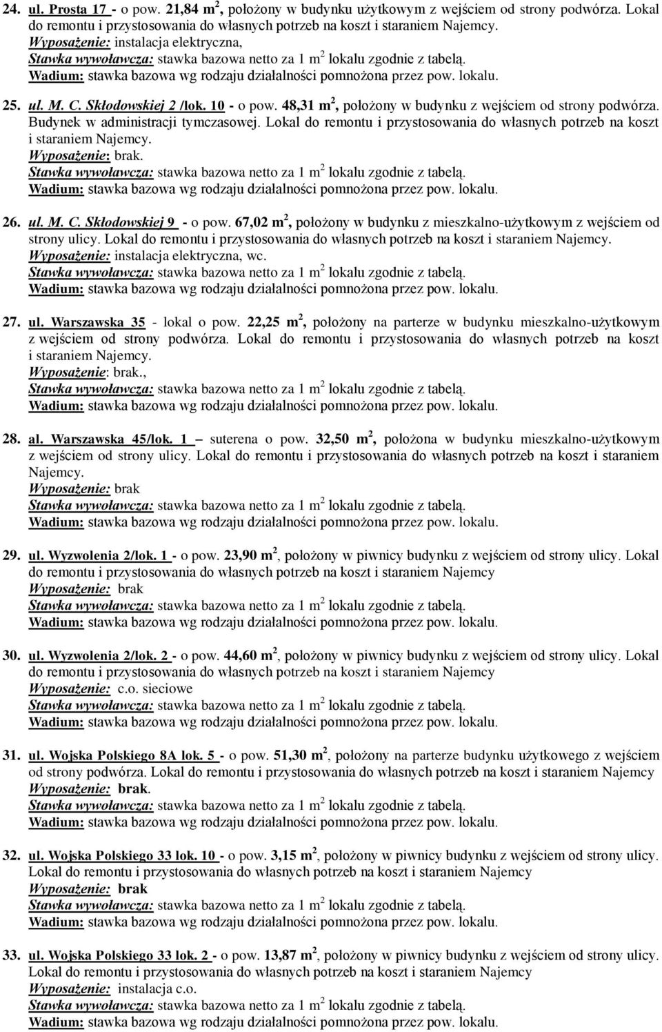 Lokal do remontu i przystosowania do własnych potrzeb na koszt i staraniem Najemcy.. 26. ul. M. C. Skłodowskiej 9 - o pow.