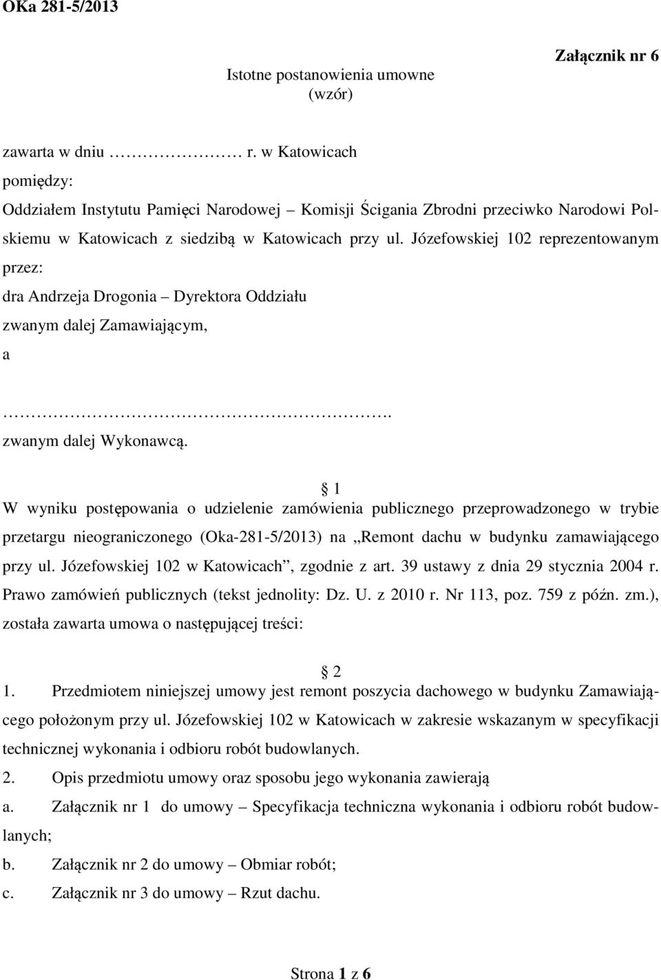 Józefowskiej 102 reprezentowanym przez: dra Andrzeja Drogonia Dyrektora Oddziału zwanym dalej Zamawiającym, a. zwanym dalej Wykonawcą.