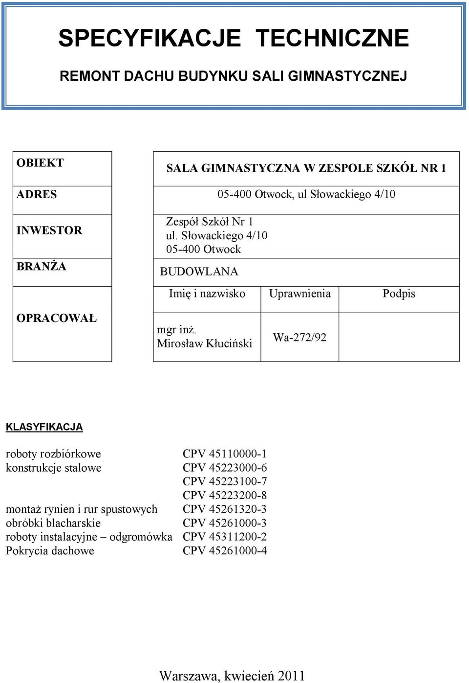 Mirosław Kłuciński Wa-272/92 KLASYFIKACJA roboty rozbiórkowe CPV 45110000-1 konstrukcje stalowe CPV 45223000-6 CPV 45223100-7 CPV 45223200-8 montaż