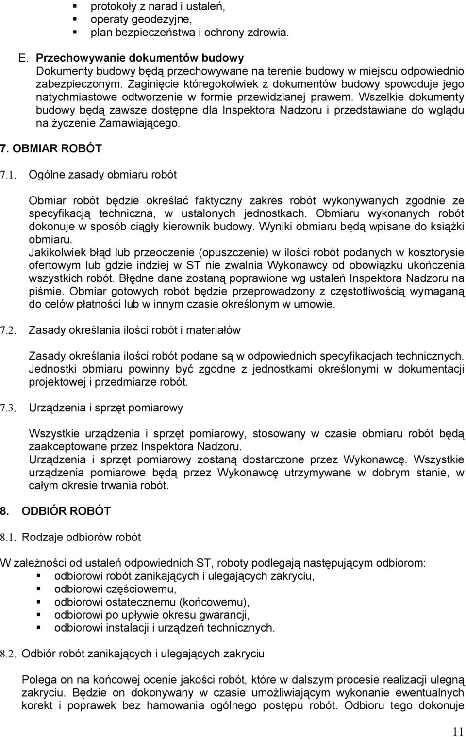 Zaginięcie któregokolwiek z dokumentów budowy spowoduje jego natychmiastowe odtworzenie w formie przewidzianej prawem.