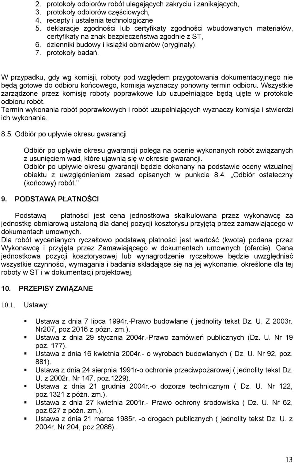 W przypadku, gdy wg komisji, roboty pod względem przygotowania dokumentacyjnego nie będą gotowe do odbioru końcowego, komisja wyznaczy ponowny termin odbioru.