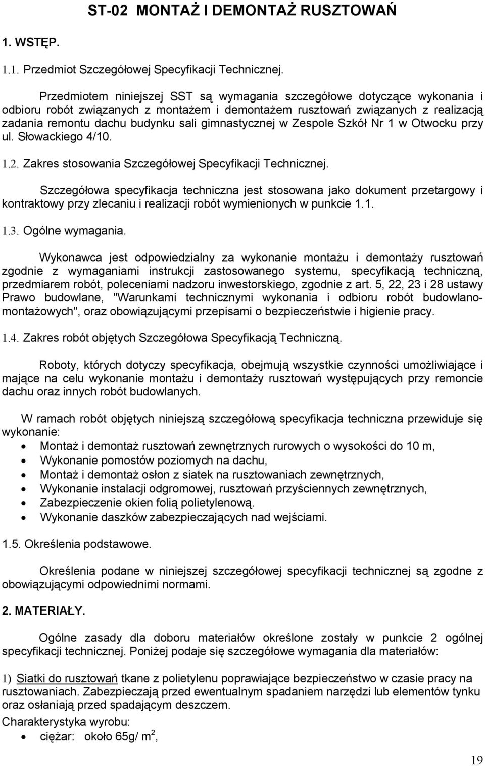 gimnastycznej w Zespole Szkół Nr 1 w Otwocku przy ul. Słowackiego 4/10. 1.2. Zakres stosowania Szczegółowej Specyfikacji Technicznej.