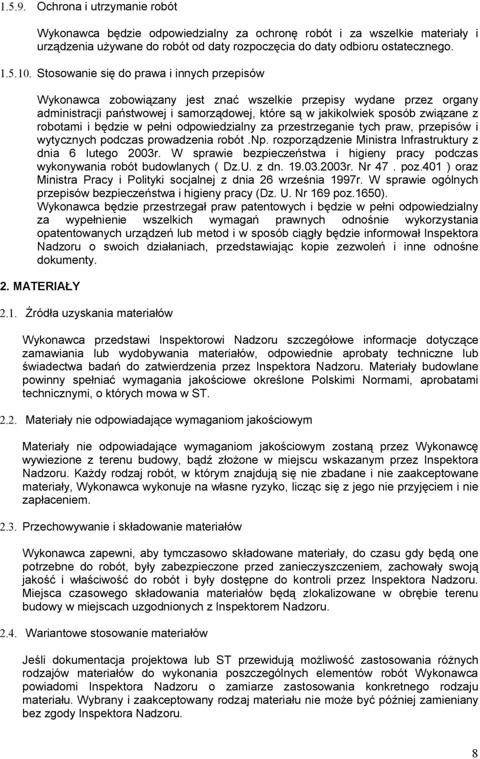 robotami i będzie w pełni odpowiedzialny za przestrzeganie tych praw, przepisów i wytycznych podczas prowadzenia robót.np. rozporządzenie Ministra Infrastruktury z dnia 6 lutego 2003r.