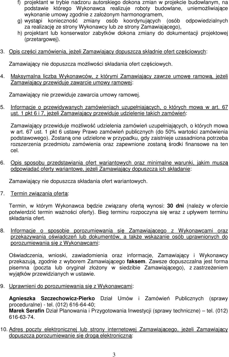 zmiany do dokumentacji projektowej (przetargowej). 3. Opis części zamówienia, jeŝeli Zamawiający dopuszcza składnie ofert częściowych: Zamawiający nie dopuszcza moŝliwości składania ofert częściowych.