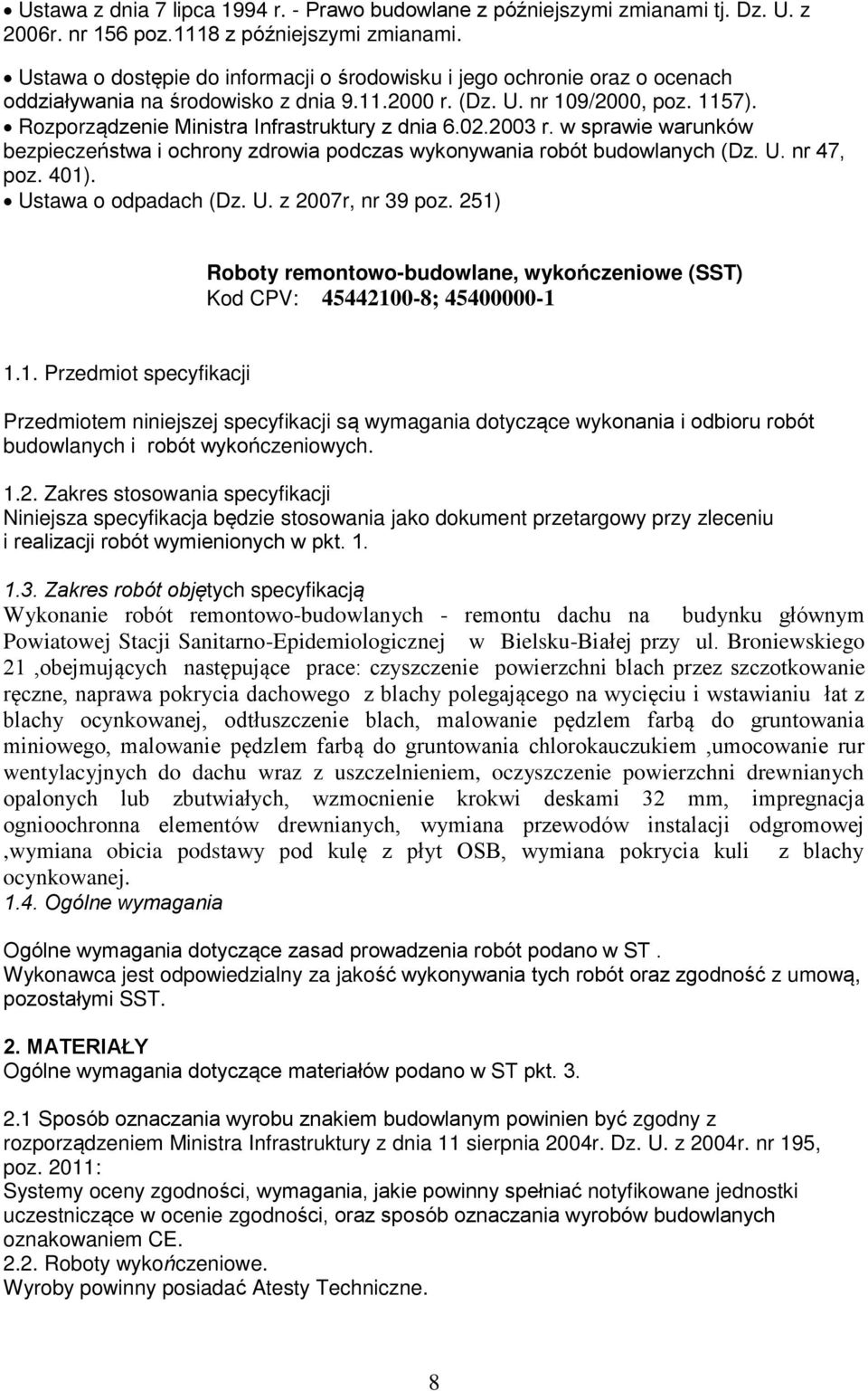 Rozporządzenie Ministra Infrastruktury z dnia 6.02.2003 r. w sprawie warunków bezpieczeństwa i ochrony zdrowia podczas wykonywania robót budowlanych (Dz. U. nr 47, poz. 401). Ustawa o odpadach (Dz. U. z 2007r, nr 39 poz.