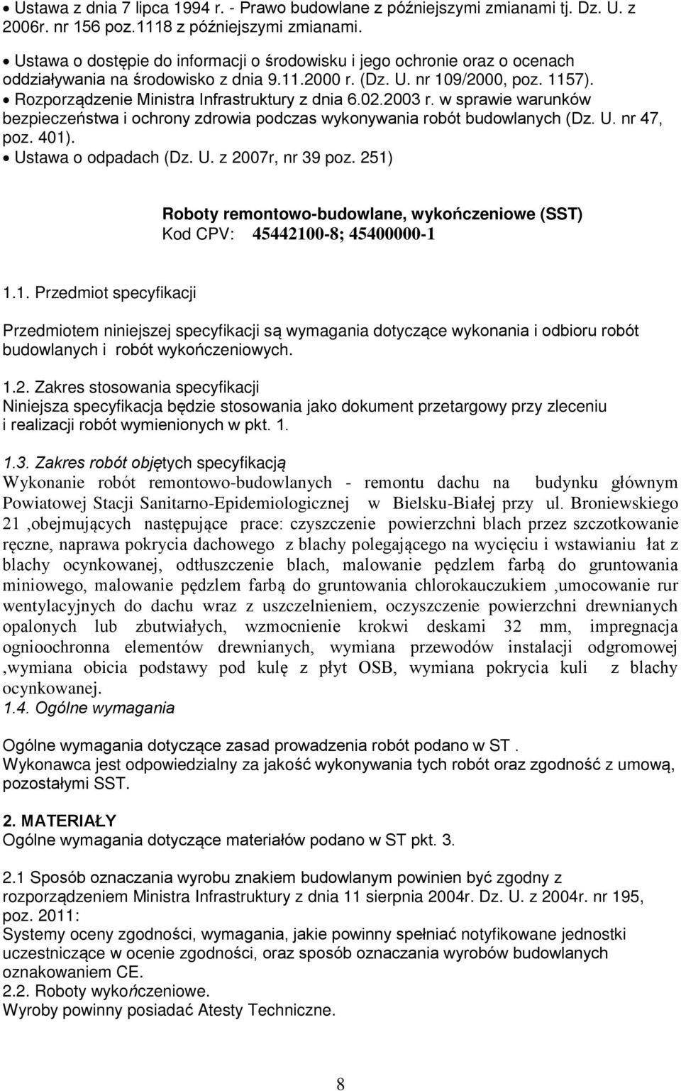 Rozporządzenie Ministra Infrastruktury z dnia 6.02.2003 r. w sprawie warunków bezpieczeństwa i ochrony zdrowia podczas wykonywania robót budowlanych (Dz. U. nr 47, poz. 401). Ustawa o odpadach (Dz. U. z 2007r, nr 39 poz.