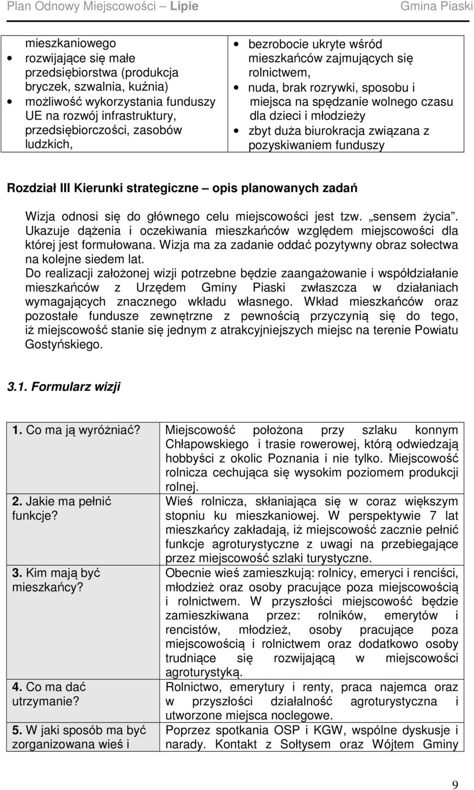 funduszy Rozdział III Kierunki strategiczne opis planowanych zadań Wizja odnosi się do głównego celu miejscowości jest tzw. sensem życia.