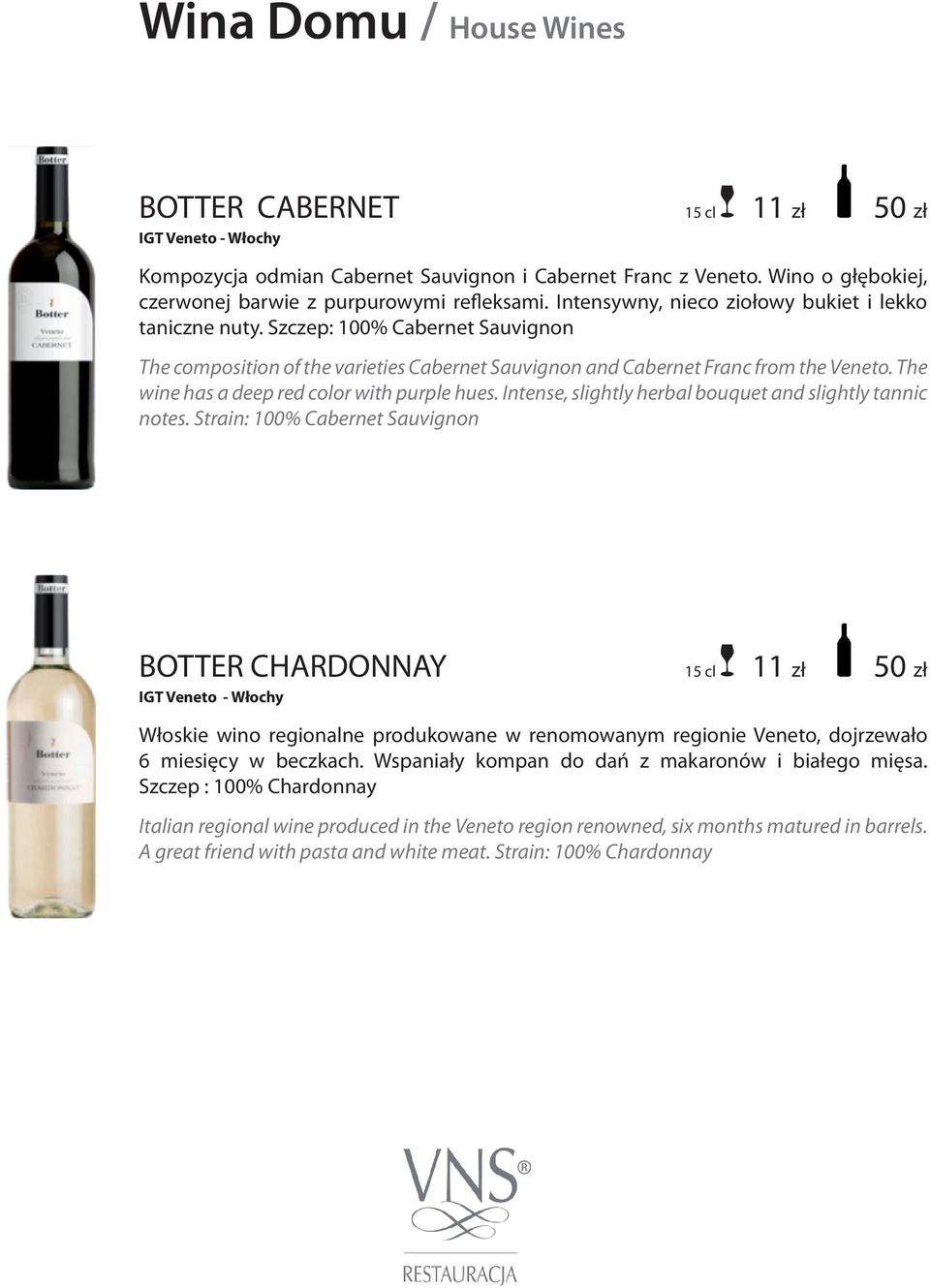 Szczep: 100% Cabernet Sauvignon The composition of the varieties Cabernet Sauvignon and Cabernet Franc from the Veneto. The wine has a deep red color with purple hues.