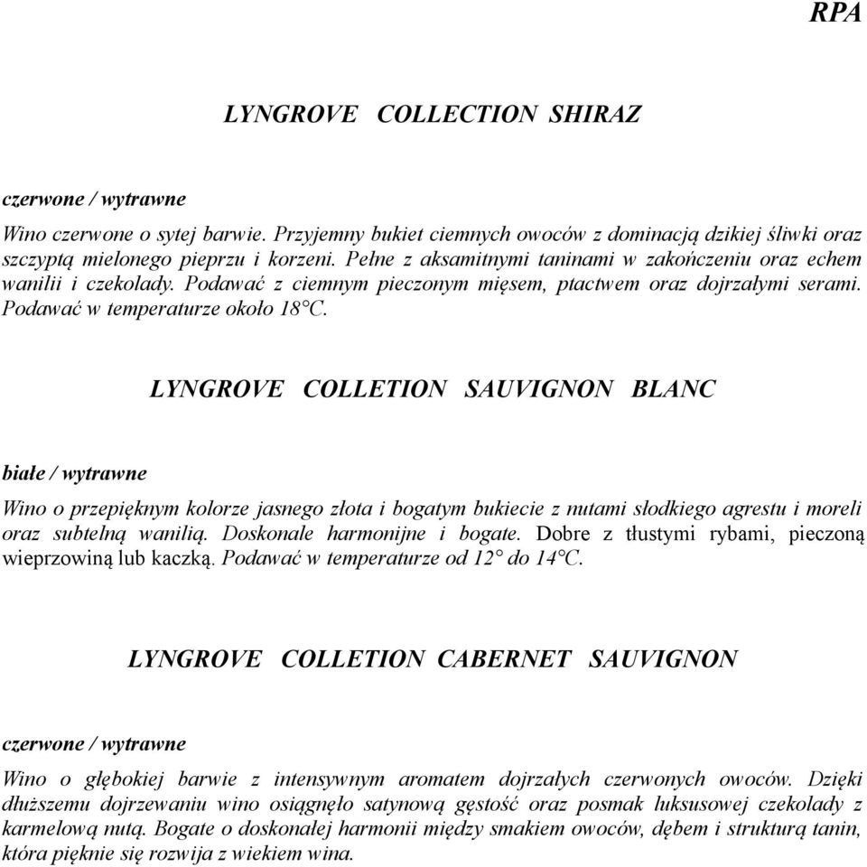 LYNGROVE COLLETION SAUVIGNON BLANC Wino o przepięknym kolorze jasnego złota i bogatym bukiecie z nutami słodkiego agrestu i moreli oraz subtelną wanilią. Doskonale harmonijne i bogate.