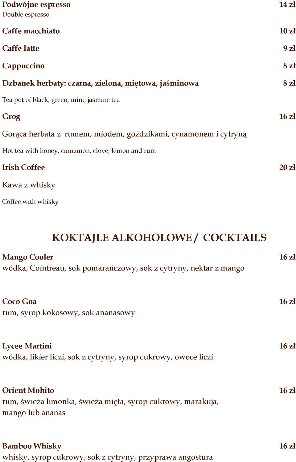 KOKTAJLE ALKOHOLOWE / COCKTAILS Mango Cooler wódka, Cointreau, sok pomarańczowy, sok z cytryny, nektar z mango Coco Goa rum, syrop kokosowy, sok ananasowy Lycee Martini wódka, likier liczi,