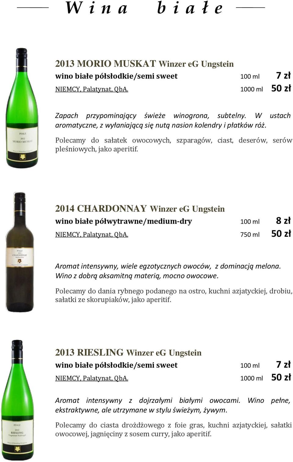 2014 CHARDONNAY Winzer eg Ungstein wino białe półwytrawne/medium-dry 100 ml 8 zł NIEMCY, Palatynat, QbA. 750 ml 50 zł Aromat intensywny, wiele egzotycznych owoców, z dominacją melona.