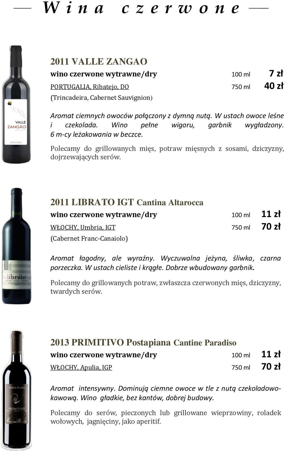 2011 LIBRATO IGT Cantina Altarocca wino czerwone wytrawne/dry 100 ml 11 zł WŁOCHY, Umbria, IGT 750 ml 70 zł (Cabernet Franc-Canaiolo) Aromat łagodny, ale wyraźny.