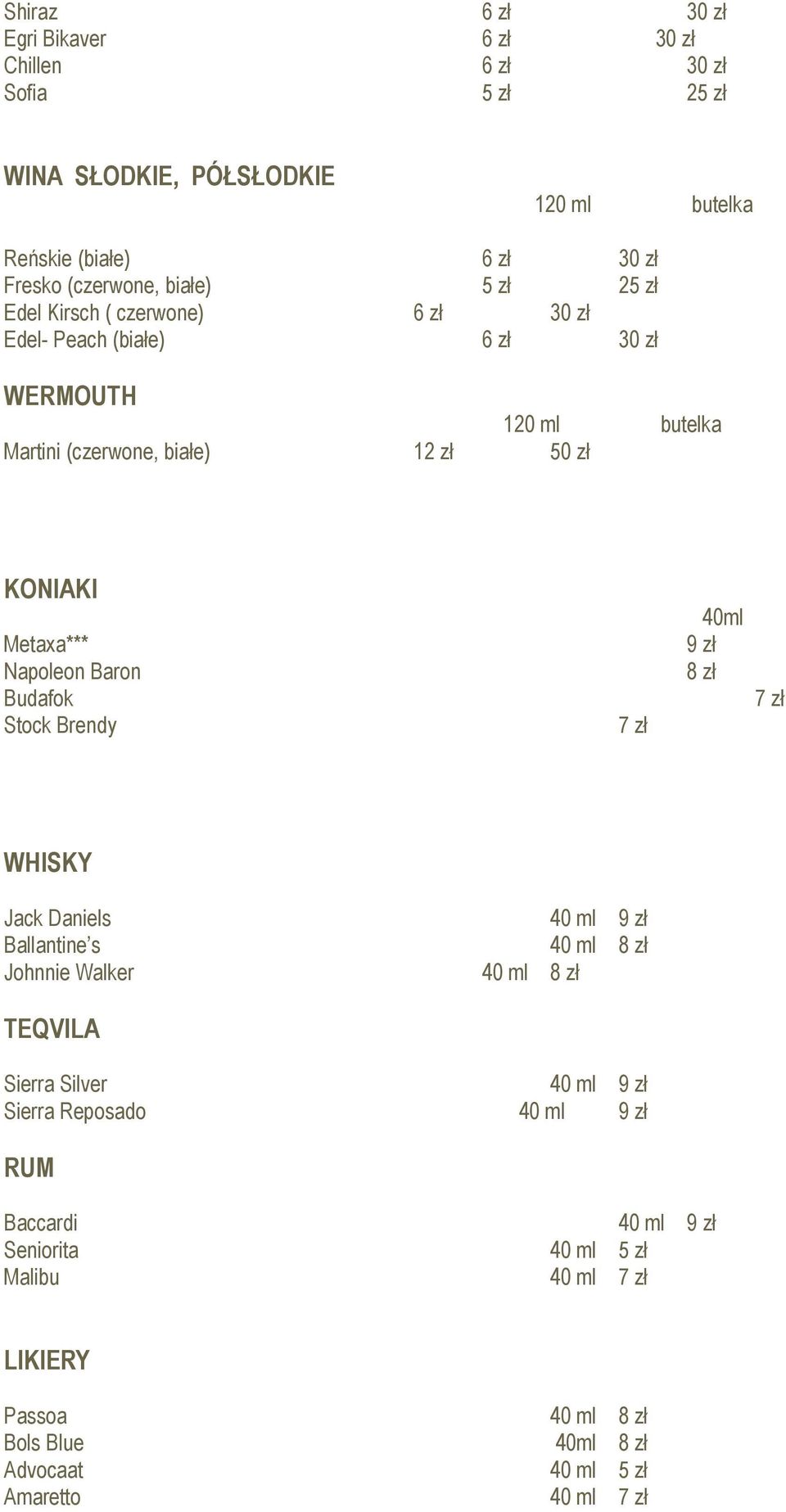 Napoleon Baron Budafok Stock Brendy 7 zł 40ml 7 zł WHISKY Jack Daniels 40 ml Ballantine s 40 ml Johnnie Walker 40 ml TEQVILA Sierra Silver 40