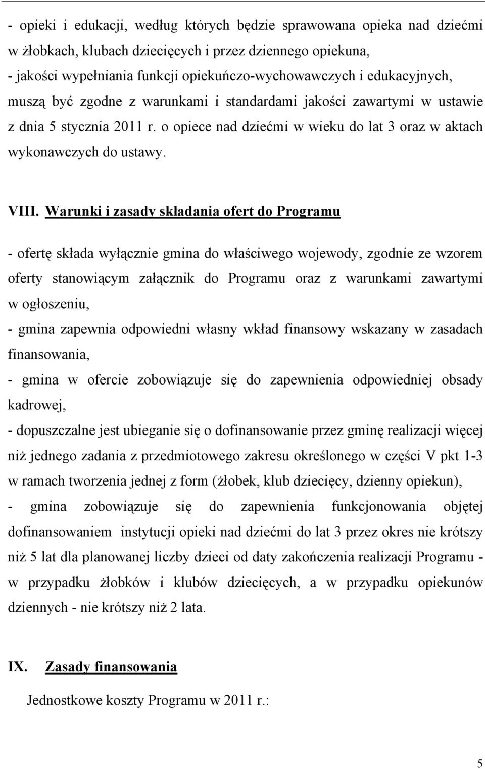 Warunki i zasady składania ofert do Programu - ofertę składa wyłącznie gmina do właściwego wojewody, zgodnie ze wzorem oferty stanowiącym załącznik do Programu oraz z warunkami zawartymi w