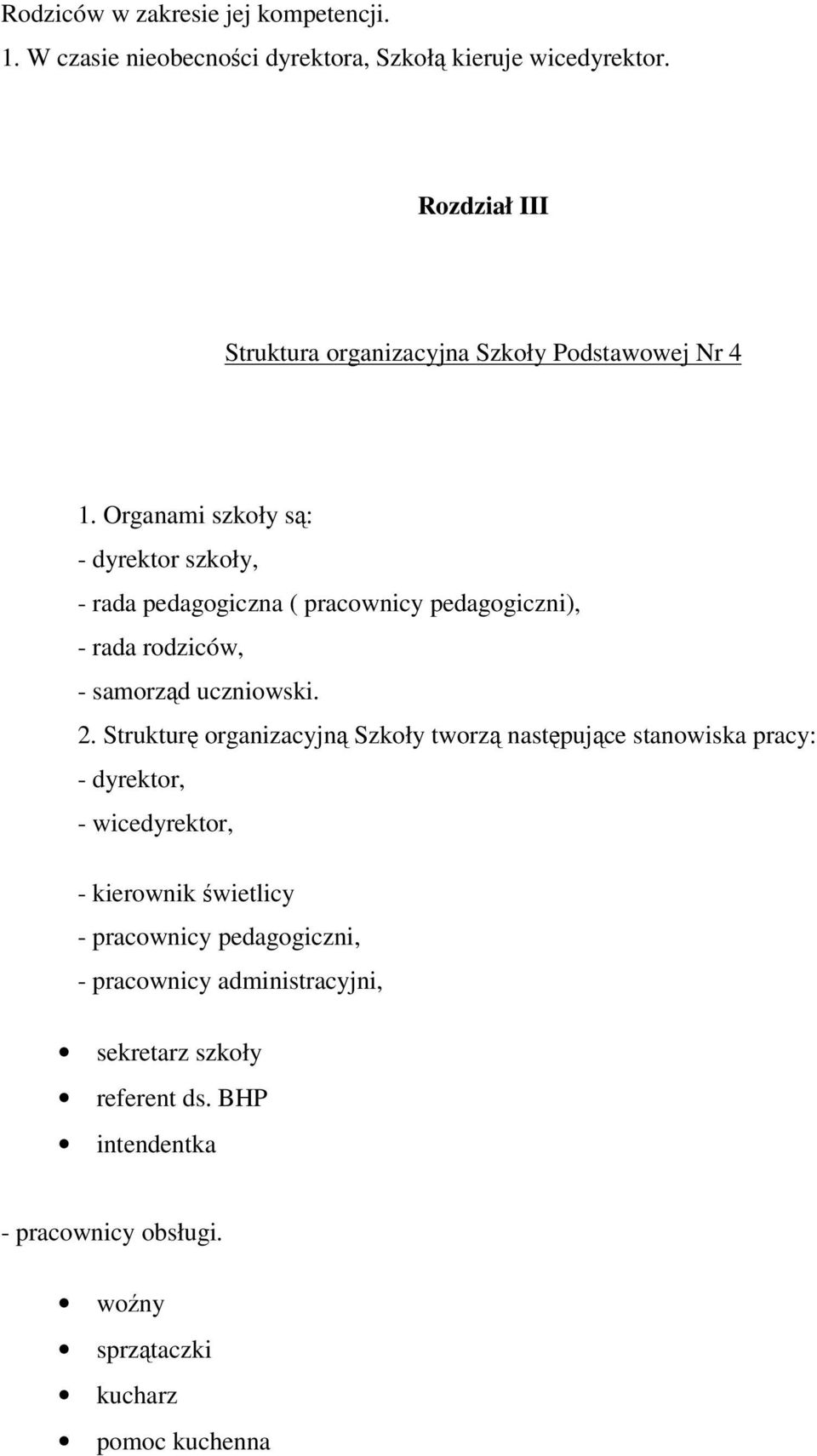 Organami szkoły s: - dyrektor szkoły, - rada pedagogiczna ( pracownicy pedagogiczni), - rada rodziców, - samorzd uczniowski. 2.