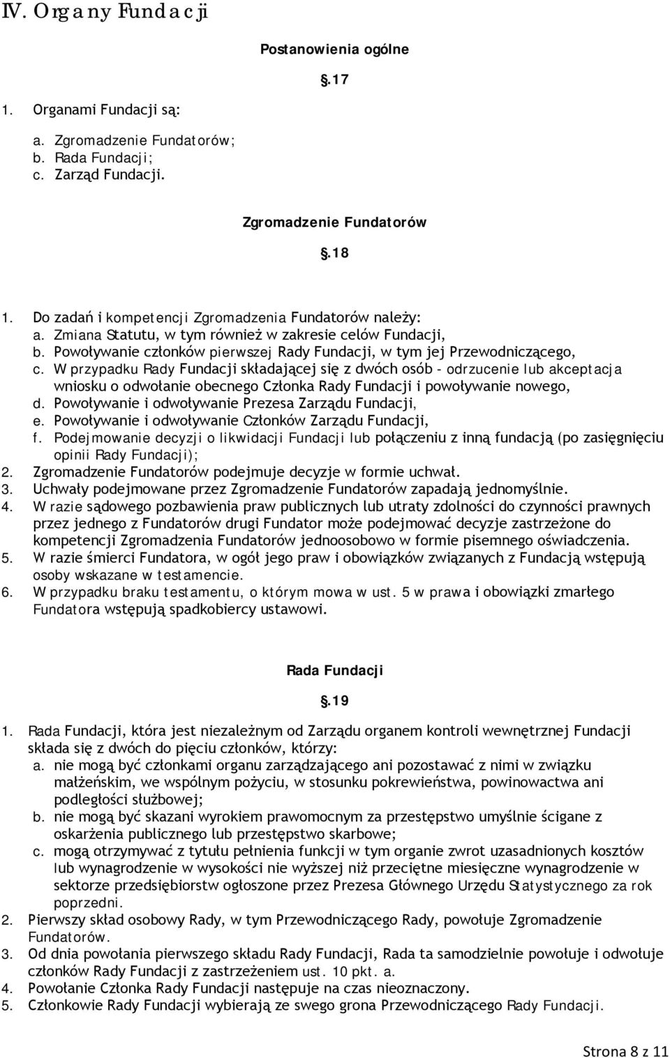 W przypadku Rady Fundacji składającej się z dwóch osób - odrzucenie lub akceptacja wniosku o odwołanie obecnego Członka Rady Fundacji i powoływanie nowego, d.