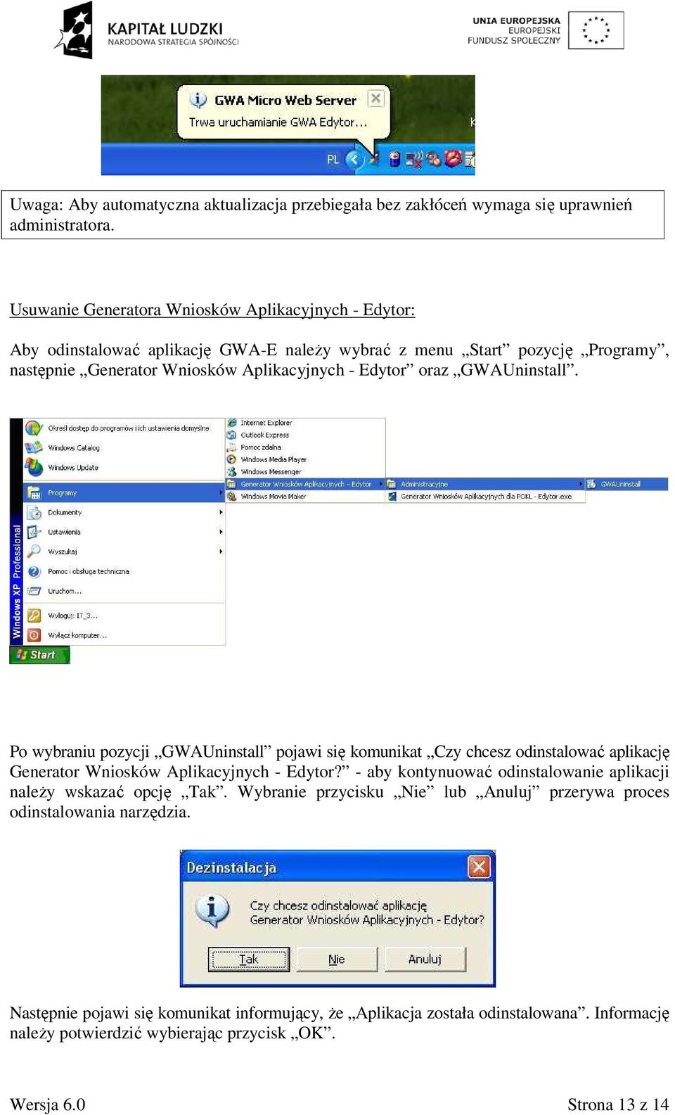 oraz GWAUninstall. Po wybraniu pozycji GWAUninstall pojawi się komunikat Czy chcesz odinstalować aplikację Generator Wniosków Aplikacyjnych - Edytor?