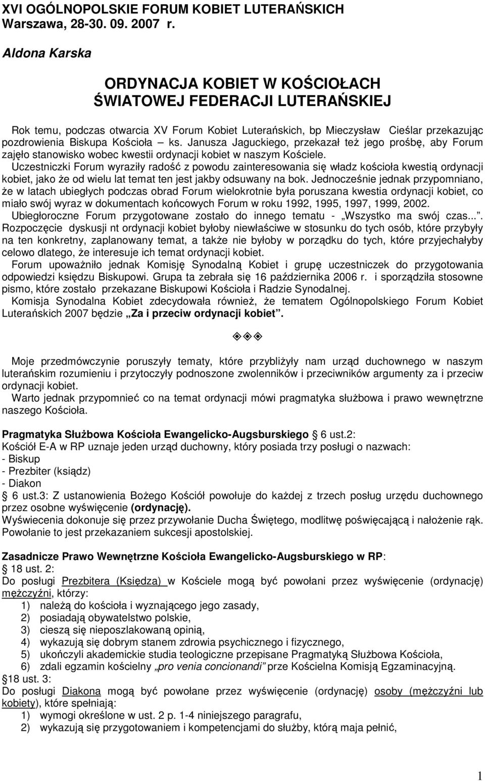 ks. Janusza Jaguckiego, przekazał teŝ jego prośbę, aby Forum zajęło stanowisko wobec kwestii ordynacji kobiet w naszym Kościele.