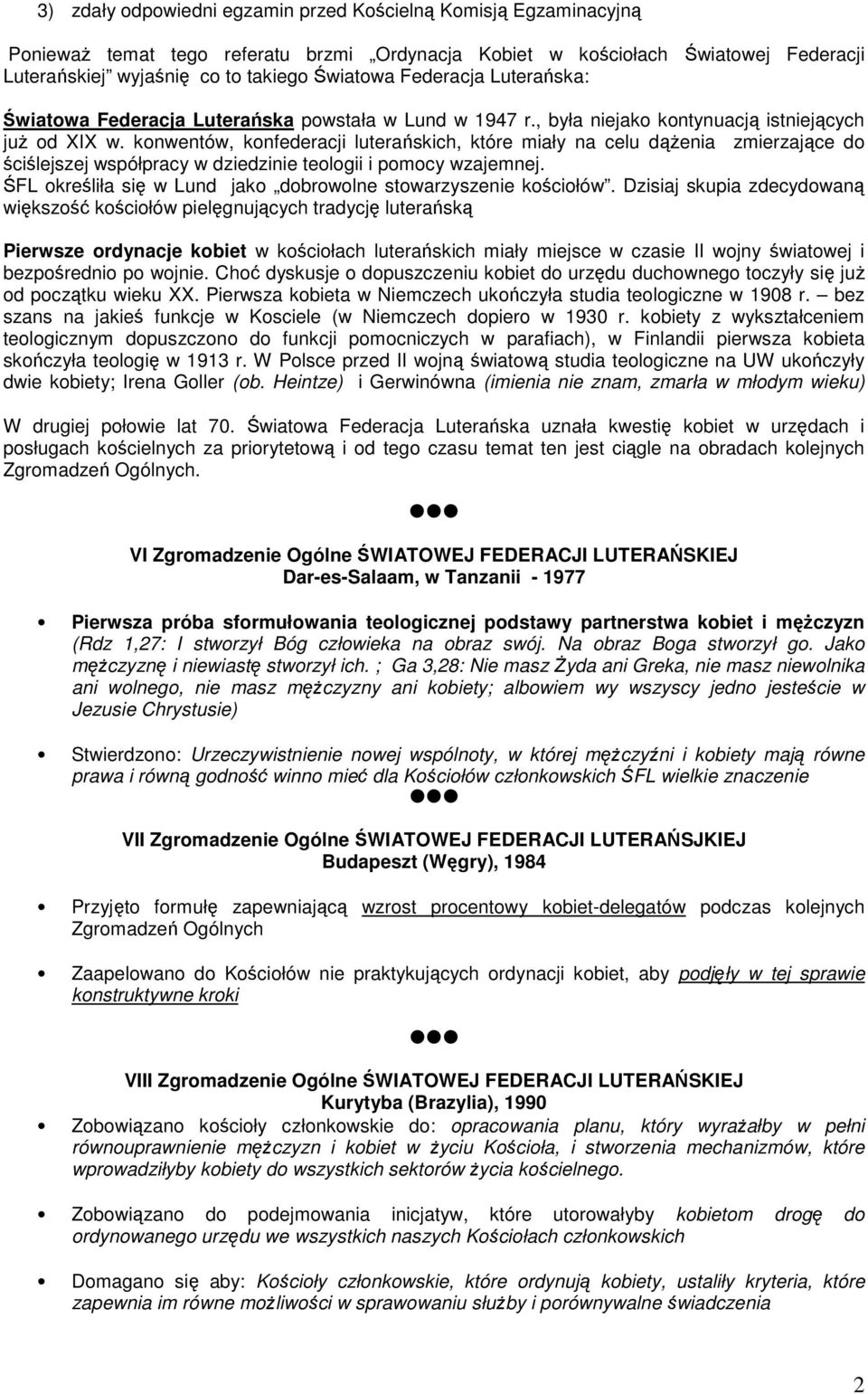 konwentów, konfederacji luterańskich, które miały na celu dąŝenia zmierzające do ściślejszej współpracy w dziedzinie teologii i pomocy wzajemnej.
