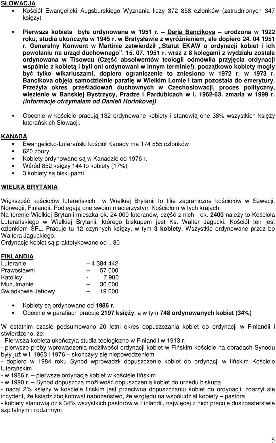 Generalny Konwent w Martinie zatwierdził Statut EKAW o ordynacji kobiet i ich powołaniu na urząd duchownego. 15. 07. 1951 r.