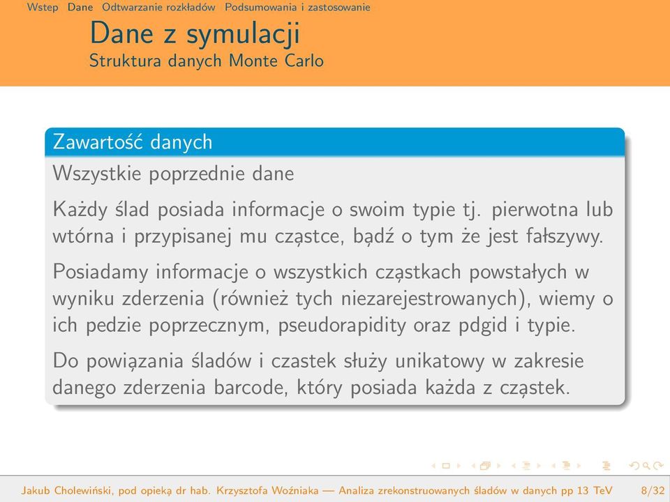 Posiadamy informacje o wszystkich cz astkach powsta lych w wyniku zderzenia (również tych niezarejestrowanych), wiemy o ich pedzie poprzecznym,
