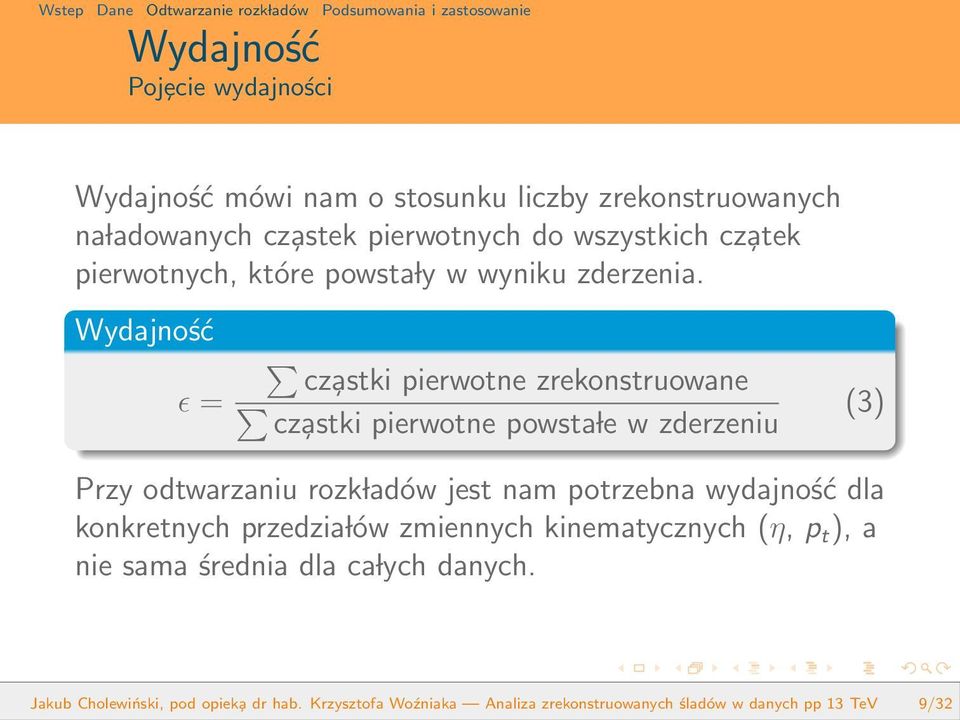 Wydajność ɛ = cz astki pierwotne zrekonstruowane cz astki pierwotne powsta le w zderzeniu (3) Przy odtwarzaniu rozk ladów jest nam