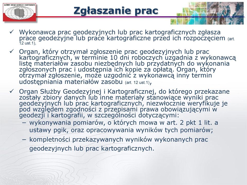 zgłoszonych prac i udostępnia ich kopie za opłatą. Organ, który otrzymał zgłoszenie, może uzgodnić z wykonawcą inny termin udostępniania materiałów zasobu (art. 12 ust.