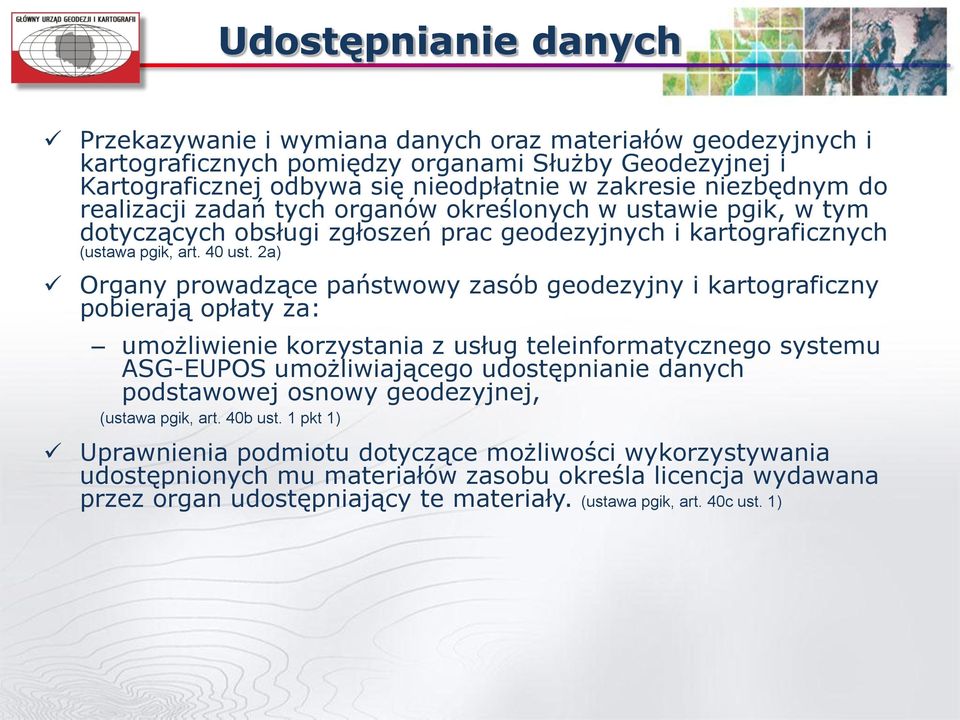 2a) Organy prowadzące państwowy zasób geodezyjny i kartograficzny pobierają opłaty za: umożliwienie korzystania z usług teleinformatycznego systemu ASG-EUPOS umożliwiającego udostępnianie danych