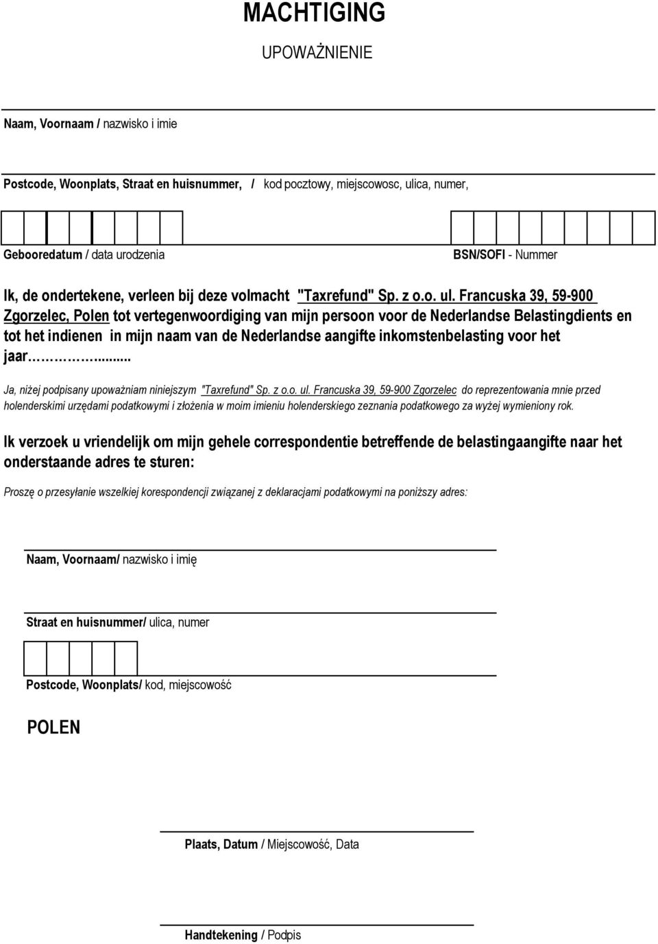 Francuska 39, 59-900 Zgorzelec, Polen tot vertegenwoordiging van mijn persoon voor de Nederlandse Belastingdients en tot het indienen in mijn naam van de Nederlandse aangifte inkomstenbelasting voor