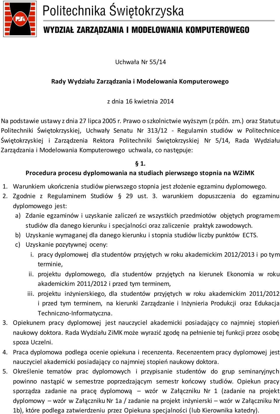 Zarządzania i Modelowania Komputerowego uchwala, co następuje: 1. Procedura procesu dyplomowania na studiach pierwszego stopnia na WZiMK 1.