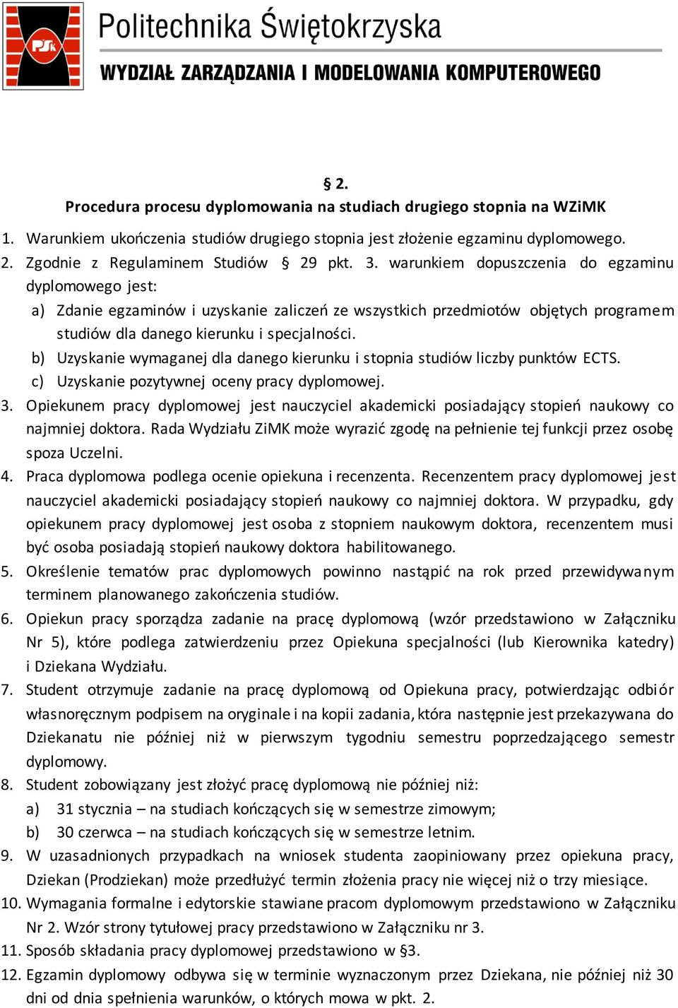 b) Uzyskanie wymaganej dla danego kierunku i stopnia studiów liczby punktów ECTS. c) Uzyskanie pozytywnej oceny pracy dyplomowej. 3.