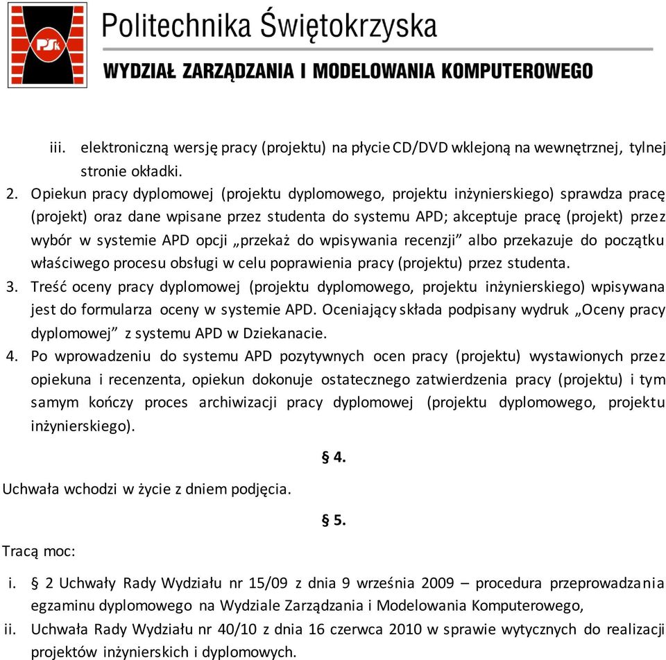 opcji przekaż do wpisywania recenzji albo przekazuje do początku właściwego procesu obsługi w celu poprawienia pracy (projektu) przez studenta. 3.