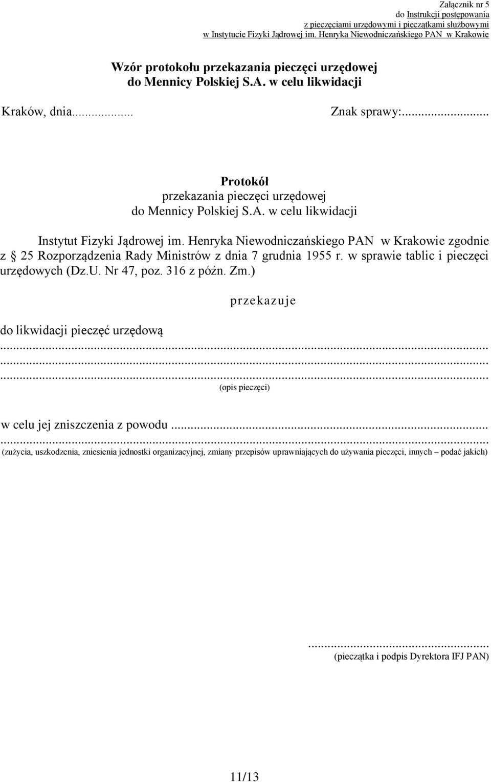 Henryka Niewodniczańskiego PAN w Krakowie zgodnie z 25 Rozporządzenia Rady Ministrów z dnia 7 grudnia 1955 r. w sprawie tablic i pieczęci urzędowych (Dz.U. Nr 47, poz. 316 z późn. Zm.