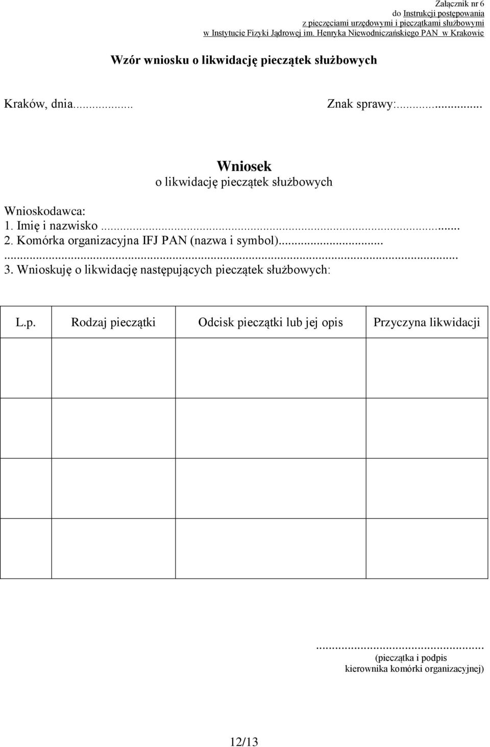 Imię i nazwisko... 2. Komórka organizacyjna IFJ PAN (nazwa i symbol)...... 3.