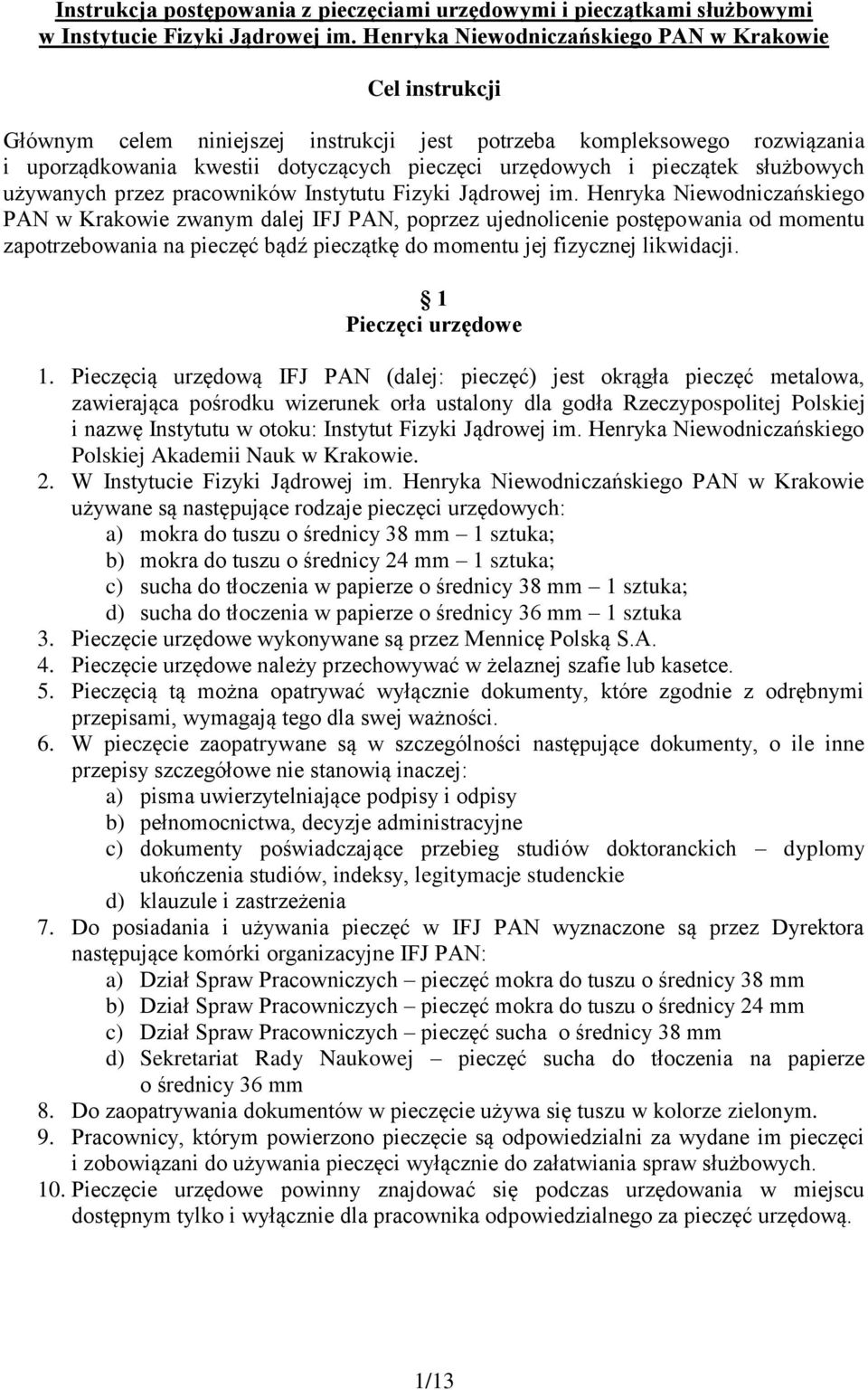 Henryka Niewodniczańskiego PAN w Krakowie zwanym dalej IFJ PAN, poprzez ujednolicenie postępowania od momentu zapotrzebowania na pieczęć bądź pieczątkę do momentu jej fizycznej likwidacji.