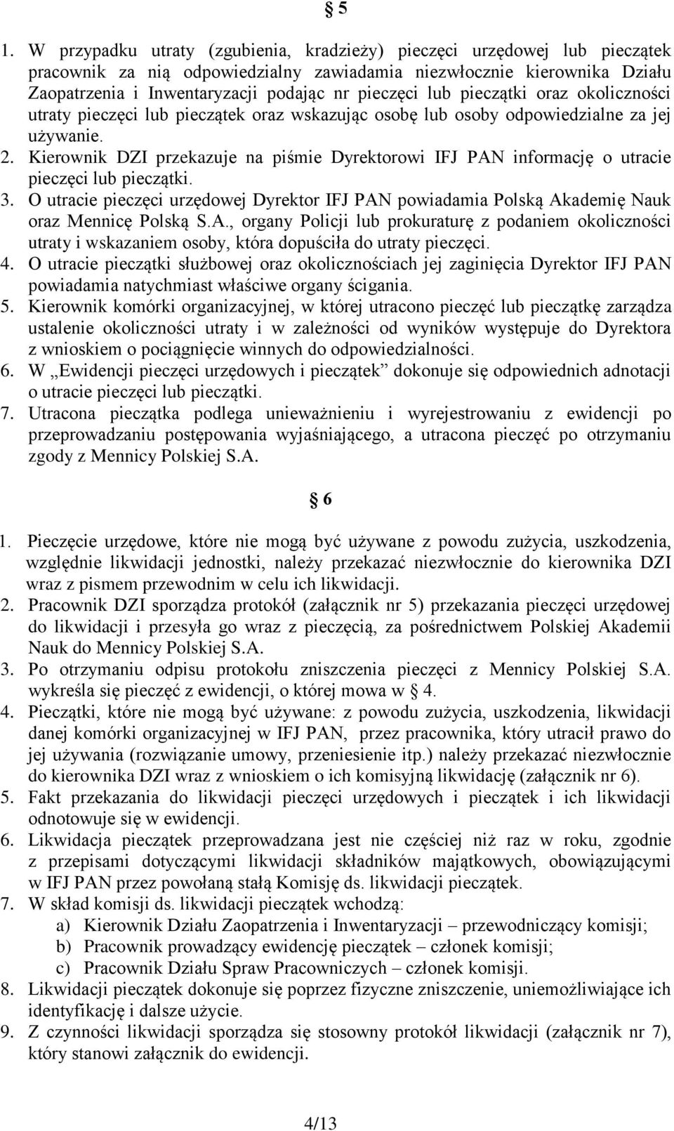 Kierownik DZI przekazuje na piśmie Dyrektorowi IFJ PAN informację o utracie pieczęci lub pieczątki. 3.