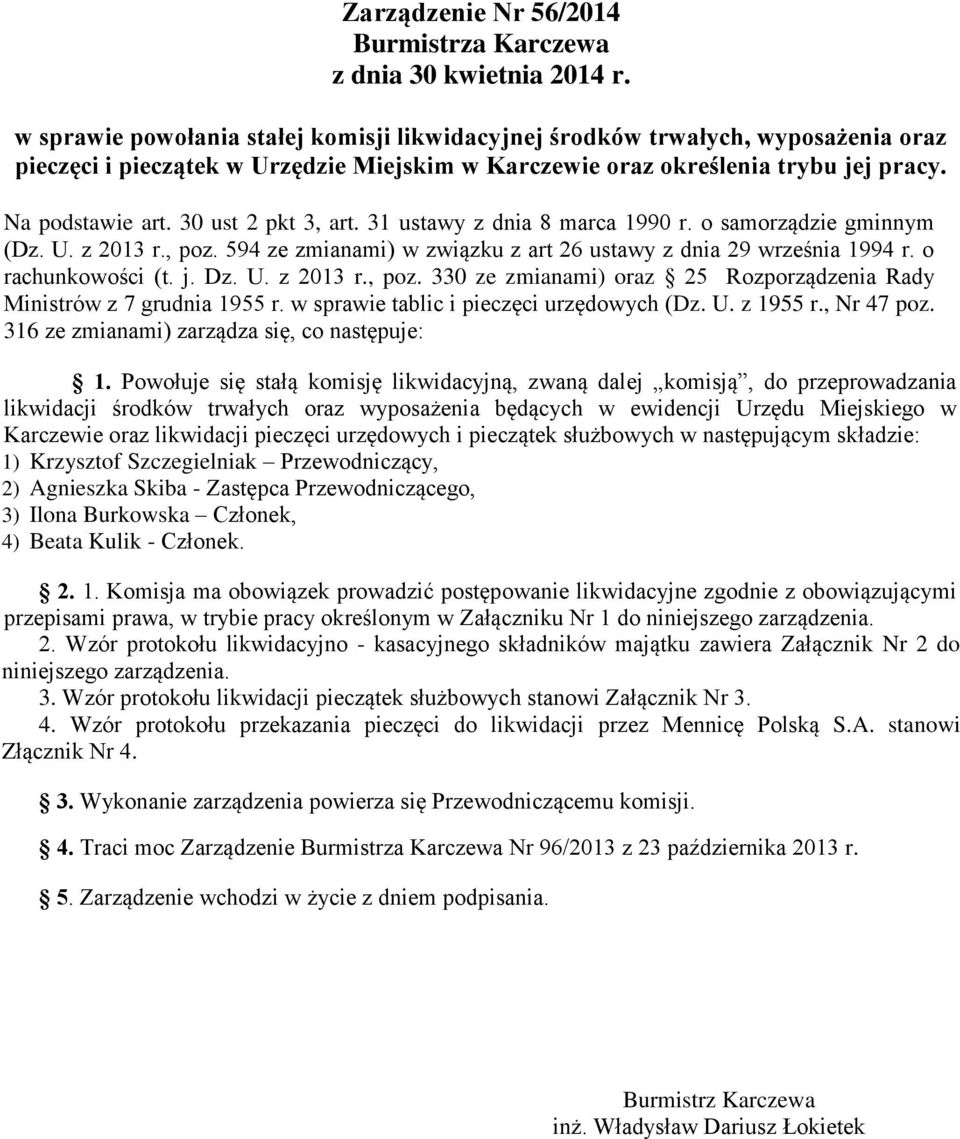 o rachunkowości (t. j. Dz. U. z 2013 r., poz. 330 ze zmianami) oraz 25 Rozporządzenia Rady Ministrów z 7 grudnia 1955 r. w sprawie tablic i pieczęci urzędowych (Dz. U. z 1955 r., Nr 47 poz.