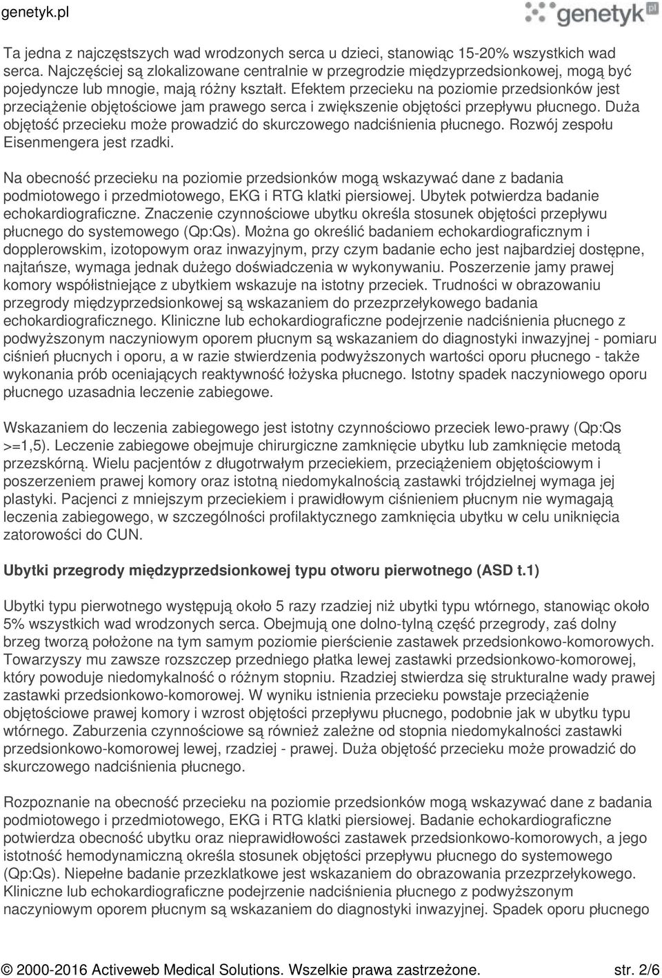 Efektem przecieku na poziomie przedsionków jest przeciążenie objętościowe jam prawego serca i zwiększenie objętości przepływu płucnego.