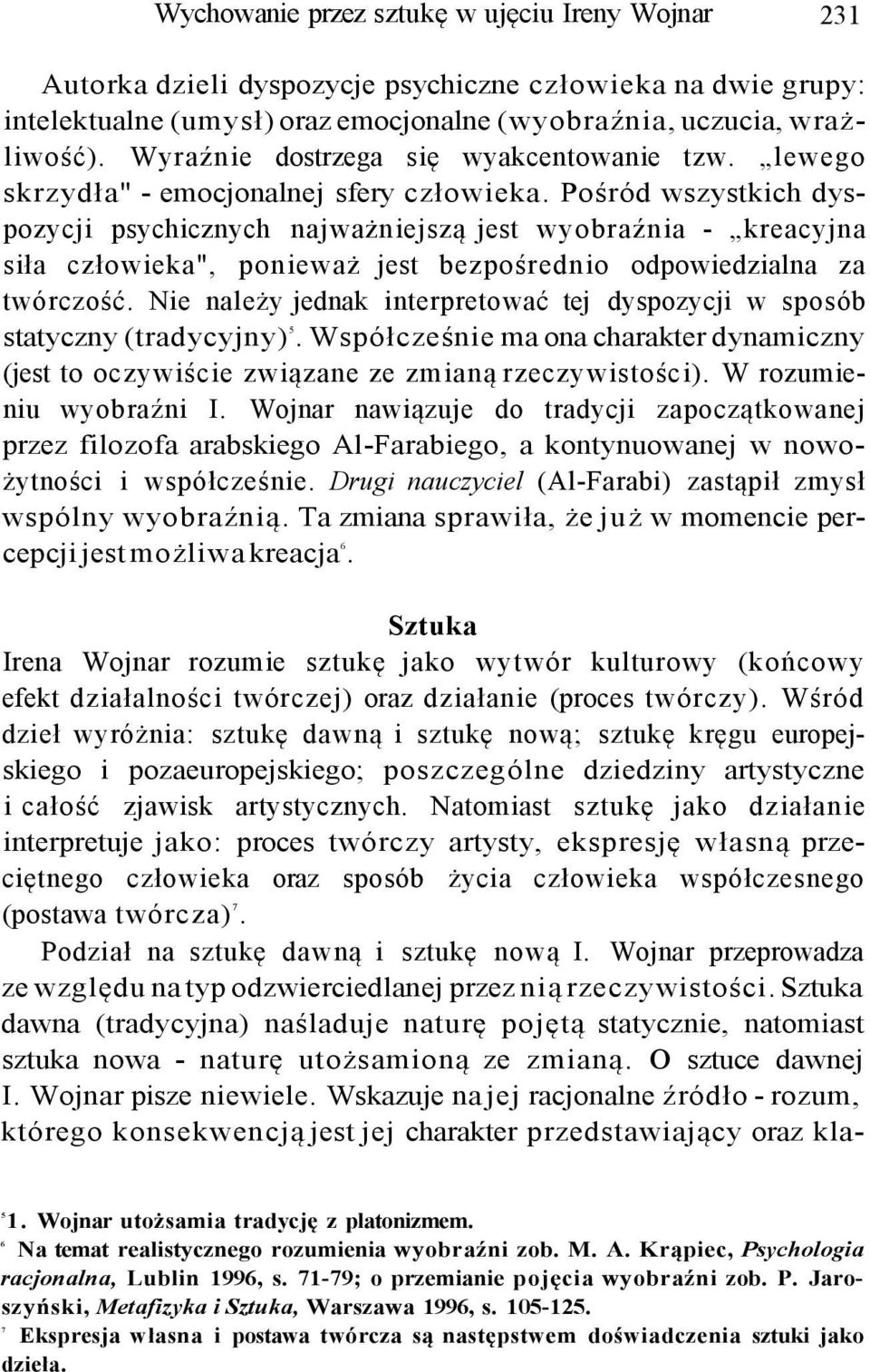Pośród wszystkich dyspozycji psychicznych najważniejszą jest wyobraźnia - kreacyjna siła człowieka", ponieważ jest bezpośrednio odpowiedzialna za twórczość.