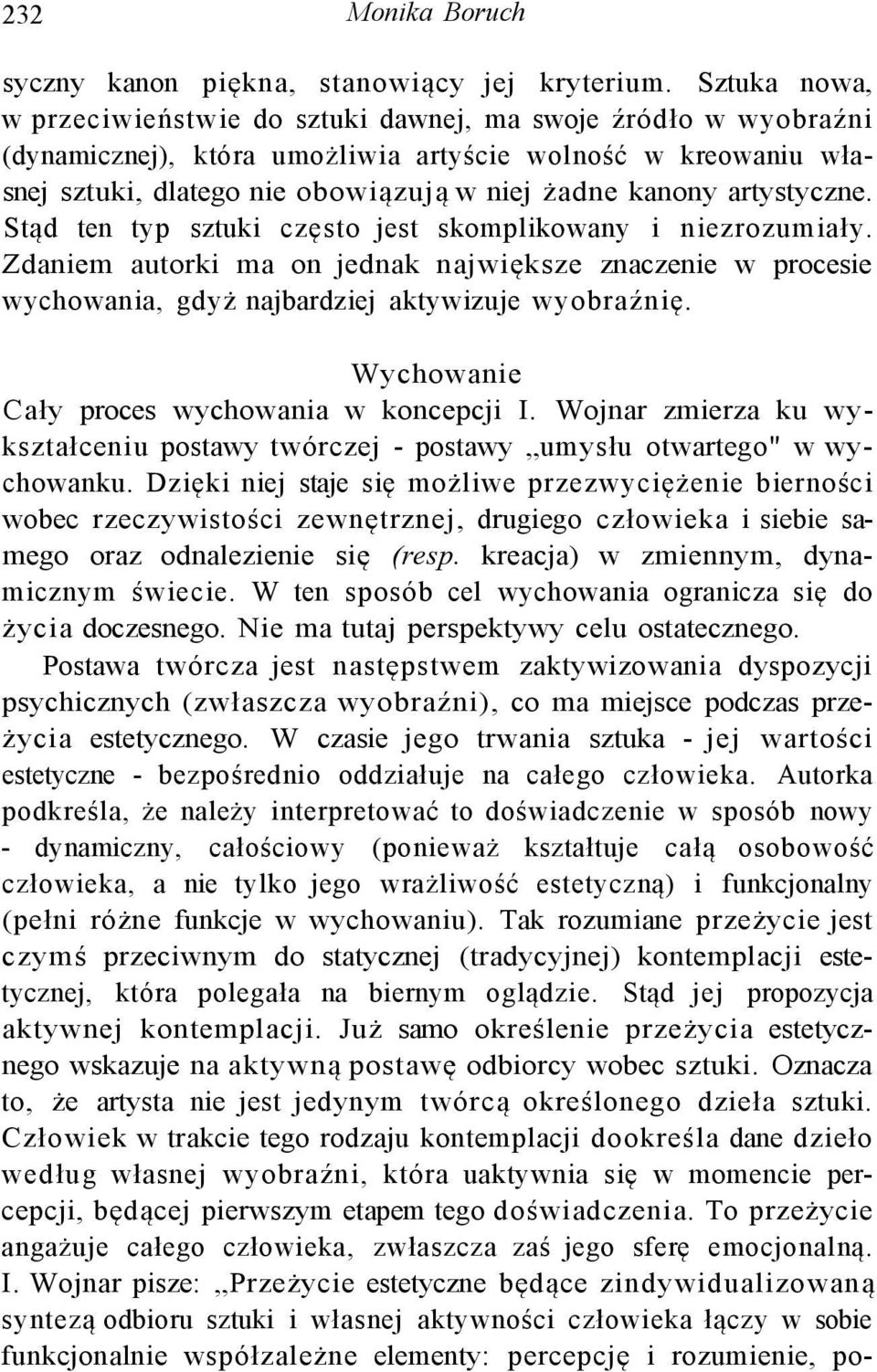 artystyczne. Stąd ten typ sztuki często jest skomplikowany i niezrozumiały. Zdaniem autorki ma on jednak największe znaczenie w procesie wychowania, gdyż najbardziej aktywizuje wyobraźnię.