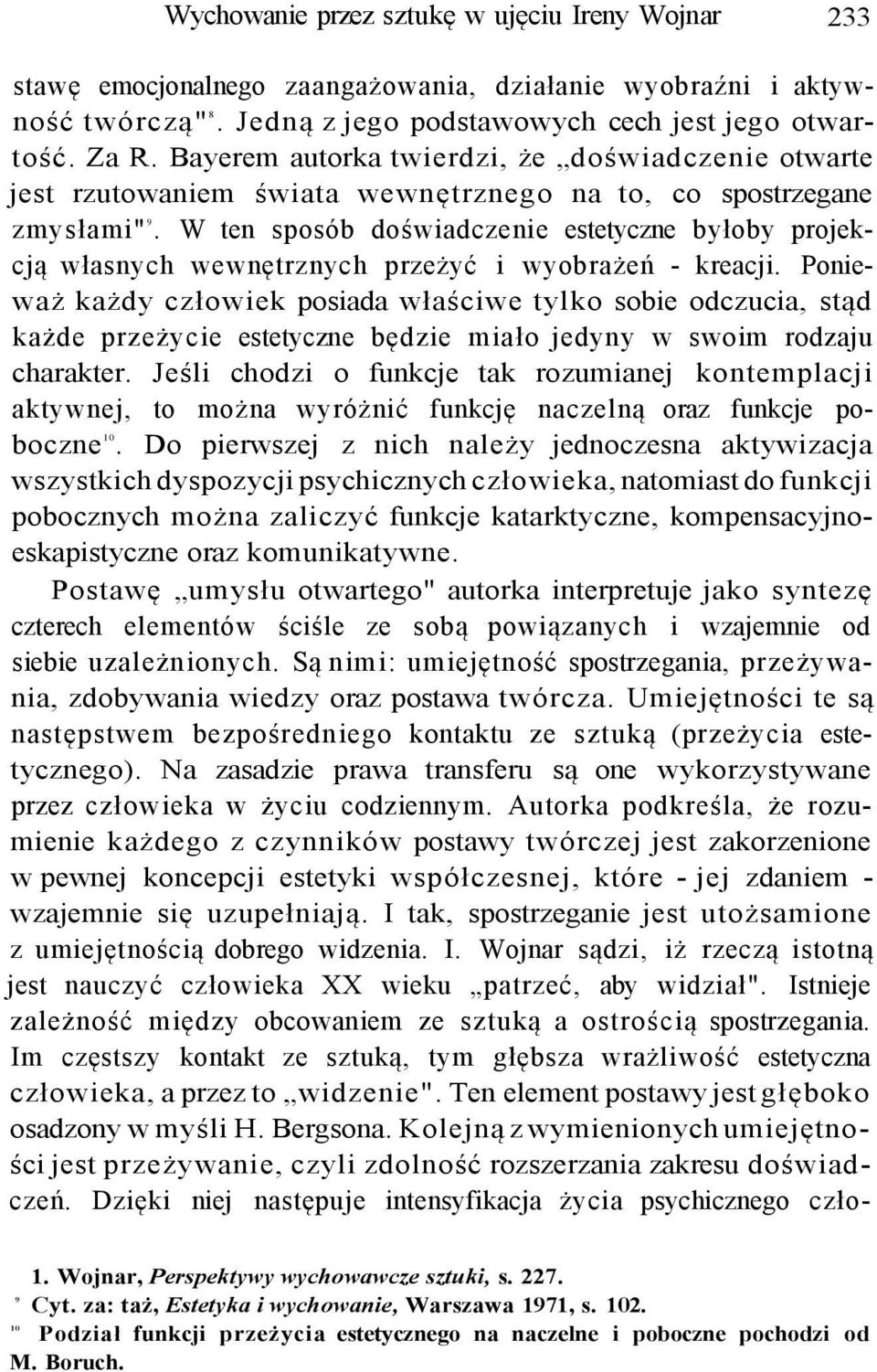 W ten sposób doświadczenie estetyczne byłoby projekcją własnych wewnętrznych przeżyć i wyobrażeń - kreacji.
