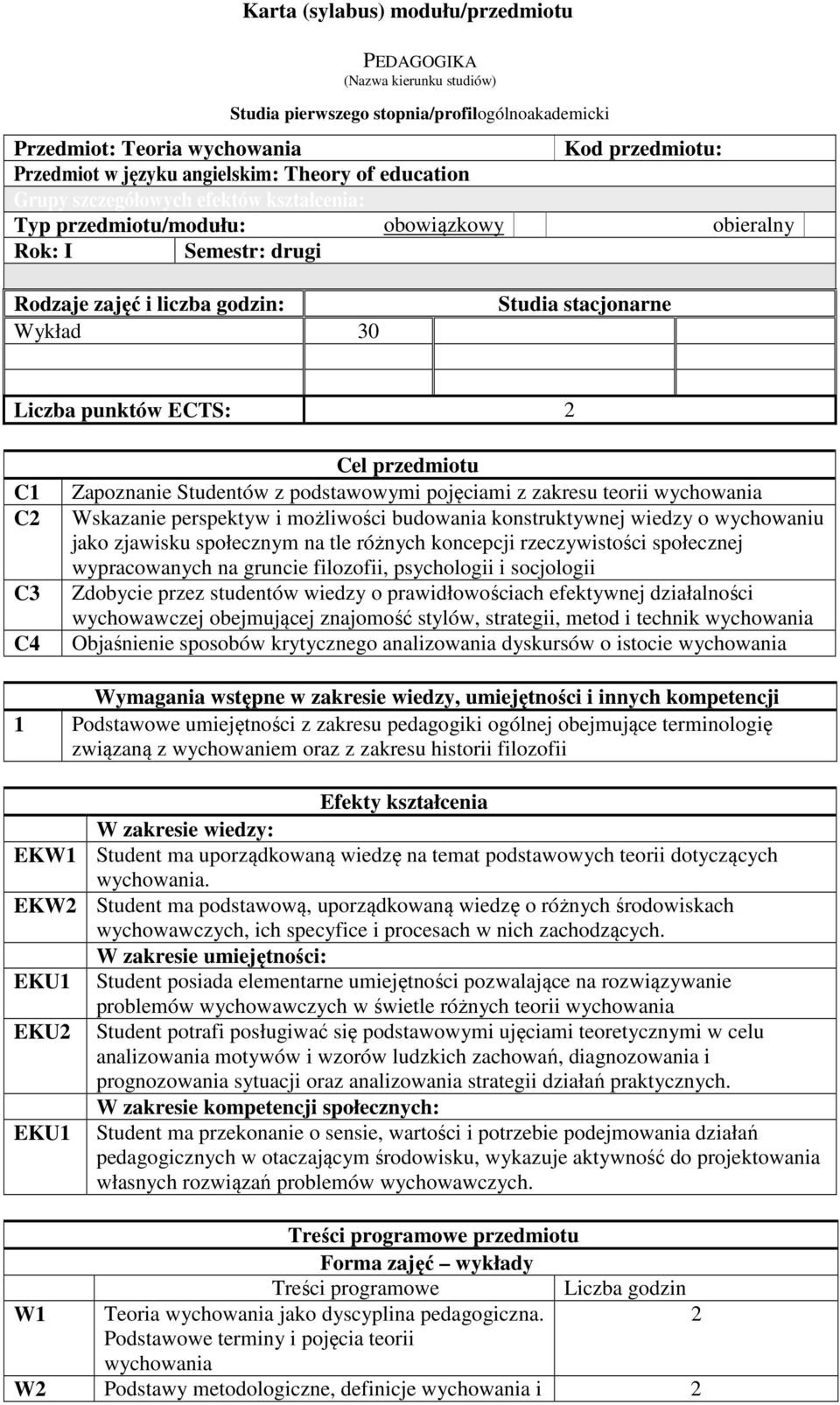 ECTS: C1 C C4 Cel przedmiotu Zapoznanie Studentów z podstawowymi pojęciami z zakresu teorii wychowania Wskazanie perspektyw i możliwości budowania konstruktywnej wiedzy o wychowaniu jako zjawisku