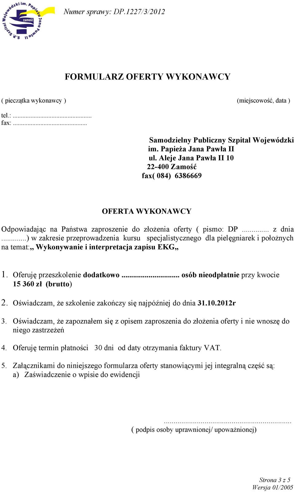 ..) w zakresie przeprowadzenia kursu specjalistycznego dla pielęgniarek i położnych na temat:,, Wykonywanie i interpretacja zapisu EKG 1. Oferuję przeszkolenie dodatkowo.