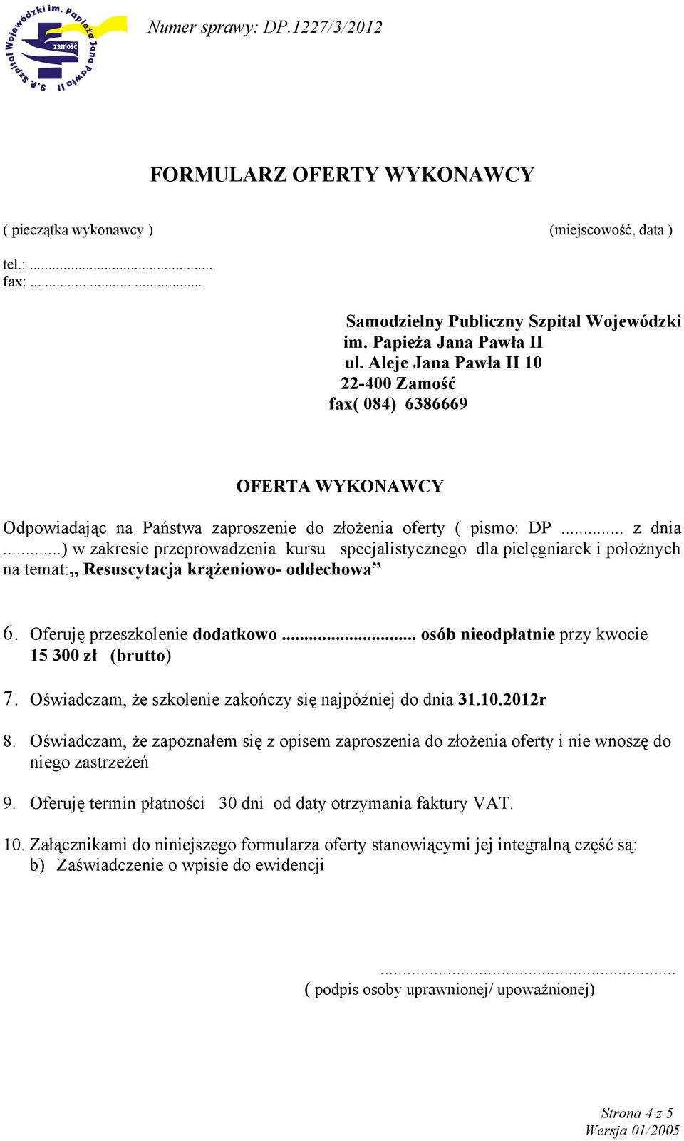 ..) w zakresie przeprowadzenia kursu specjalistycznego dla pielęgniarek i położnych na temat:,, Resuscytacja krążeniowo- oddechowa 6. Oferuję przeszkolenie dodatkowo.