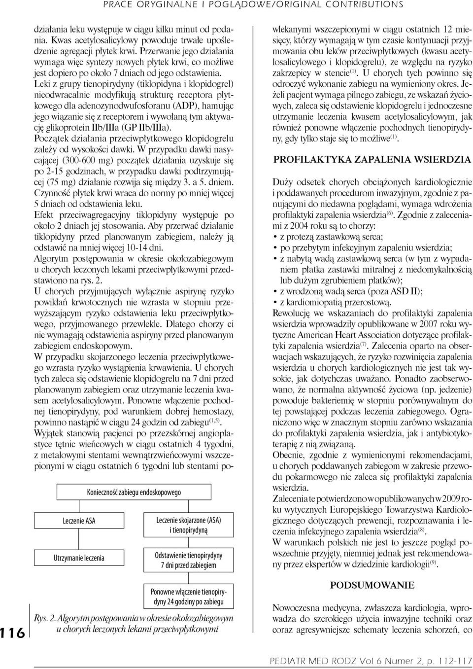 Leki z grupy tienopirydyny (tiklopidyna i klopidogrel) nieodwracalnie modyfikują strukturę receptora płytkowego dla adenozynodwufosforanu (ADP), hamując jego wiązanie się z receptorem i wywołaną tym