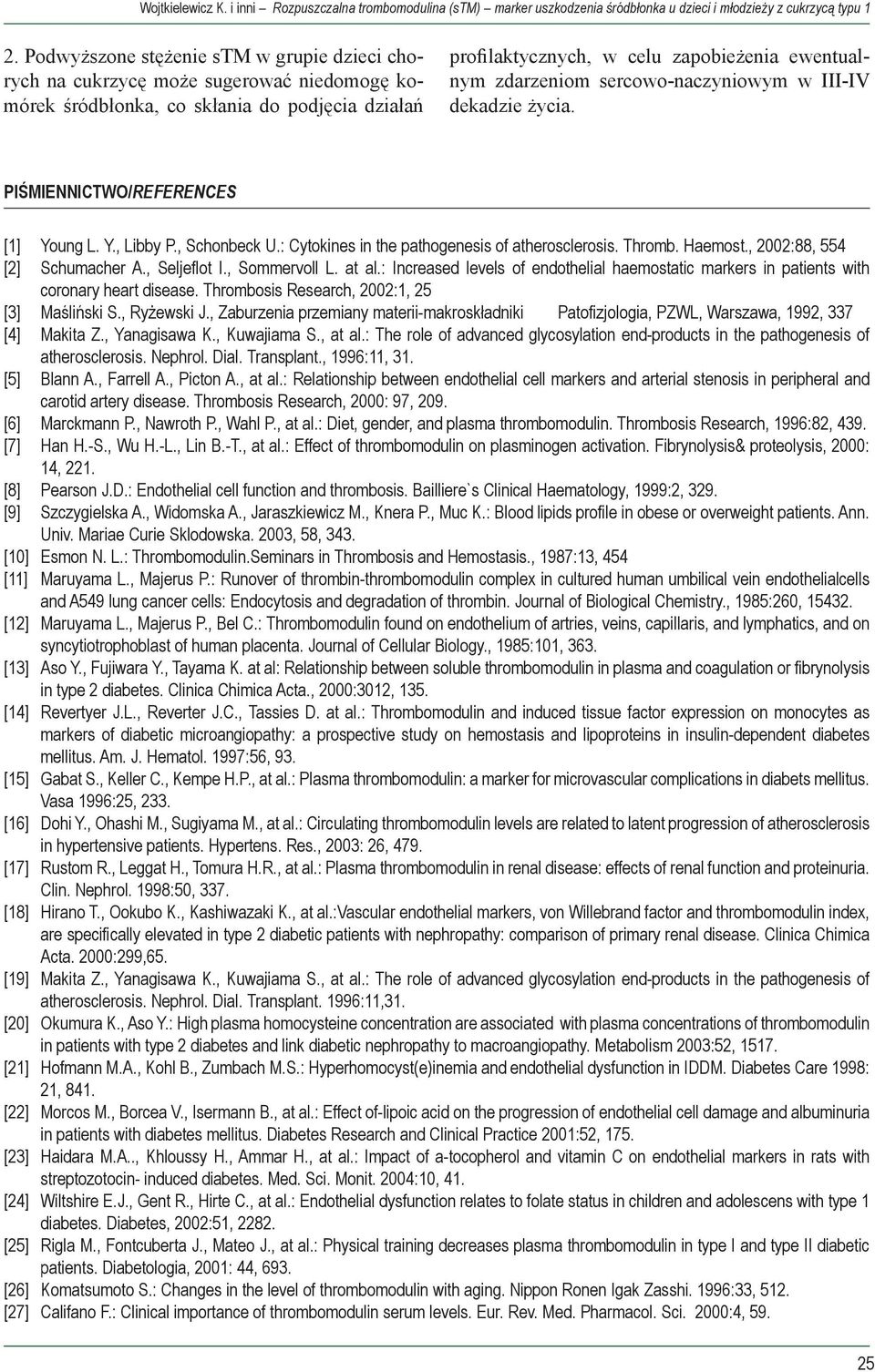 sercowo-naczyniowym w III-IV dekadzie życia. PIŚMIENNICTWO/REFERENCES [1] Young L. Y., Libby P., Schonbeck U.: Cytokines in the pathogenesis of atherosclerosis. Thromb. Haemost.