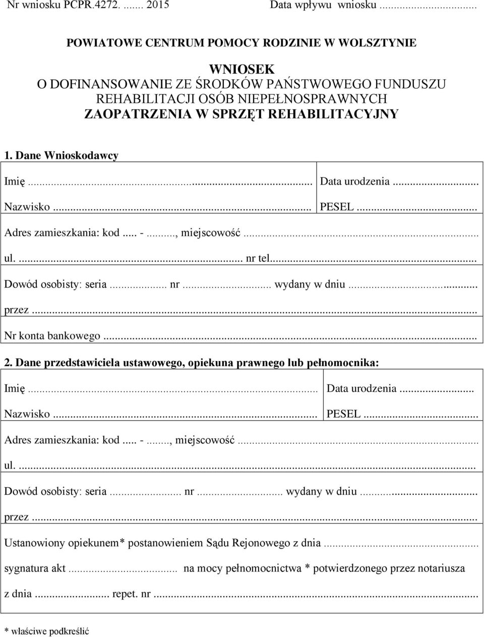 Dane Wnioskodawcy Imię... Nazwisko... Data urodzenia... PESEL... Adres zamieszkania: kod... -..., miejscowość... ul.... nr tel... Dowód osobisty: seria... nr... wydany w dniu... przez.