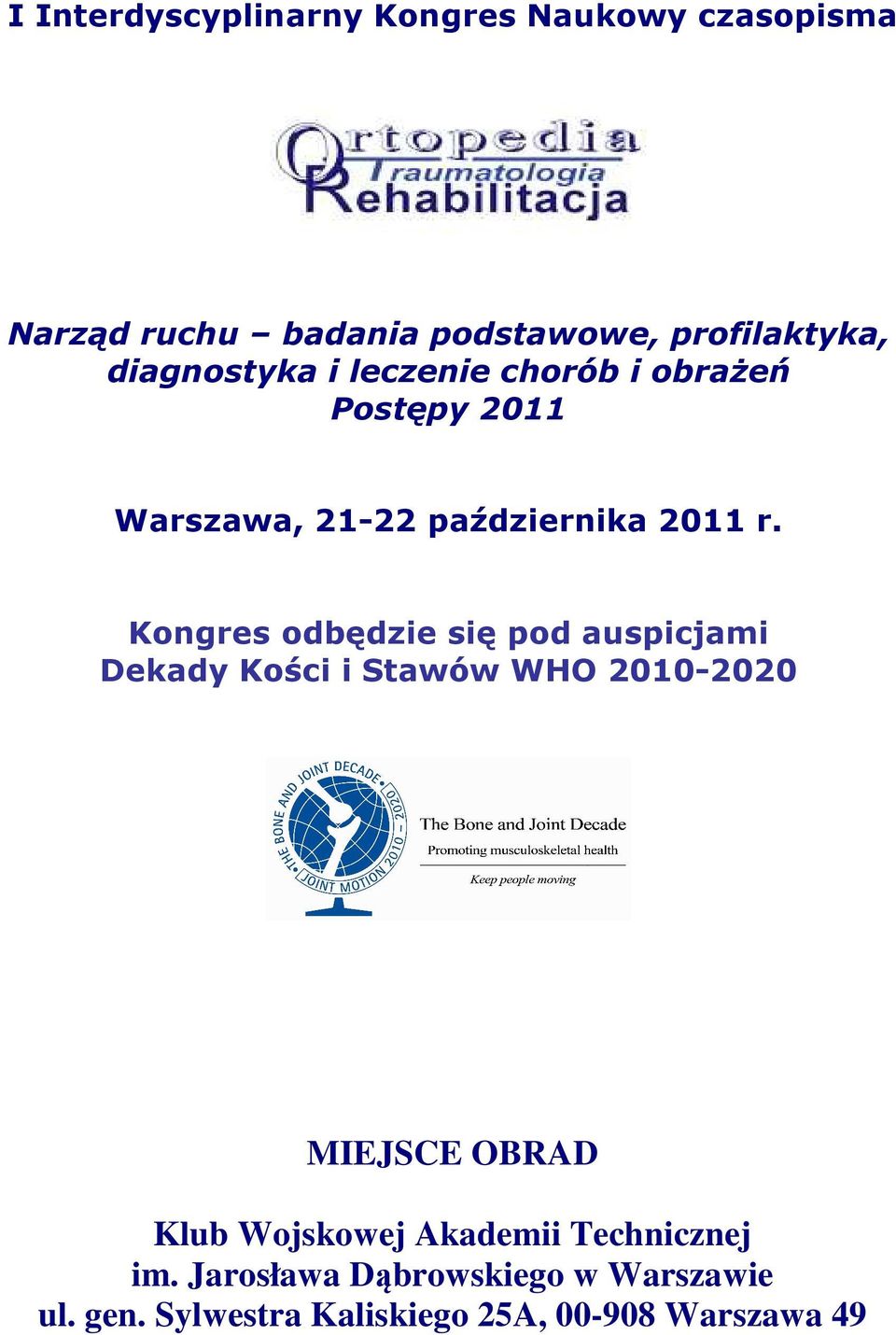 Kongres odbędzie się pod auspicjami Dekady Kości i Stawów WHO 2010-2020 MIEJSCE OBRAD Klub