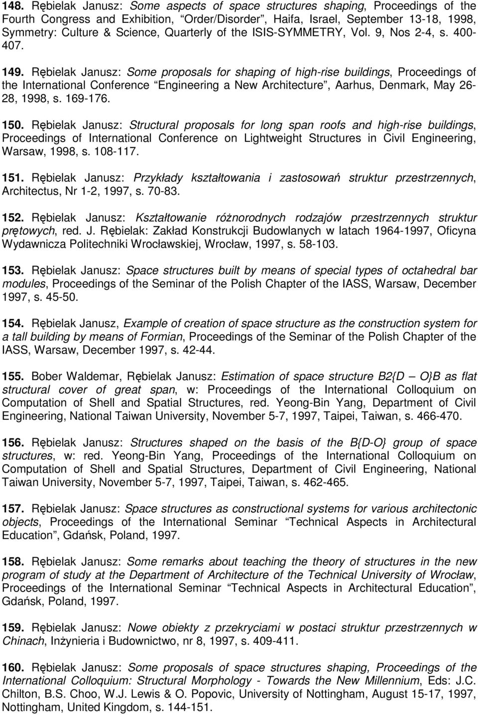 Rębielak Janusz: Some proposals for shaping of high-rise buildings, Proceedings of the International Conference Engineering a New Architecture, Aarhus, Denmark, May 26-28, 1998, s. 169-176. 150.